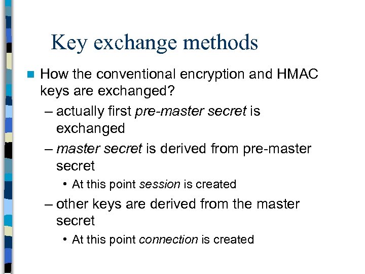 Key exchange methods n How the conventional encryption and HMAC keys are exchanged? –