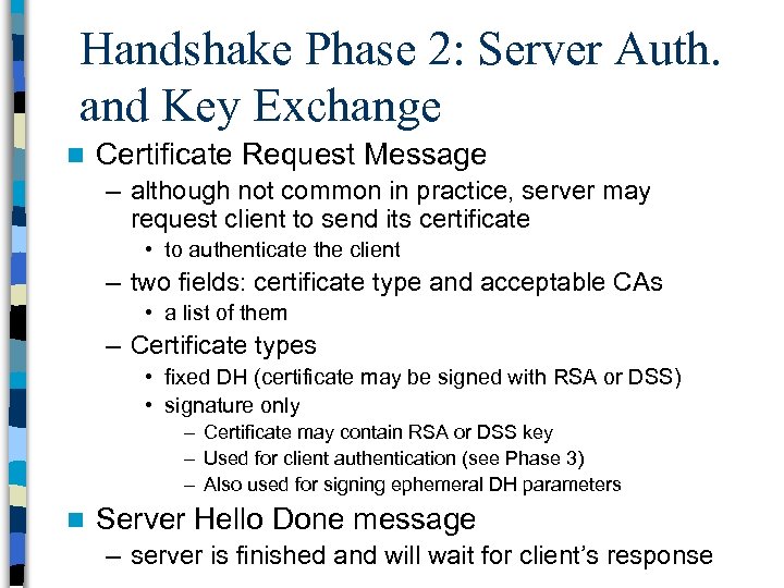 Handshake Phase 2: Server Auth. and Key Exchange n Certificate Request Message – although