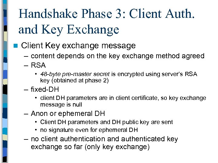 Handshake Phase 3: Client Auth. and Key Exchange n Client Key exchange message –