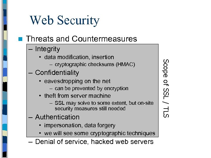 Web Security n Threats and Countermeasures – Integrity – cryptographic checksums (HMAC) – Confidentiality