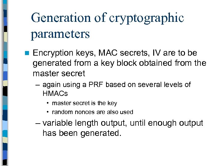 Generation of cryptographic parameters n Encryption keys, MAC secrets, IV are to be generated