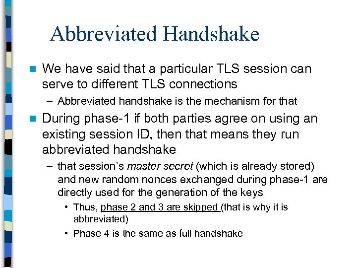 Abbreviated Handshake n We have said that a particular TLS session can serve to