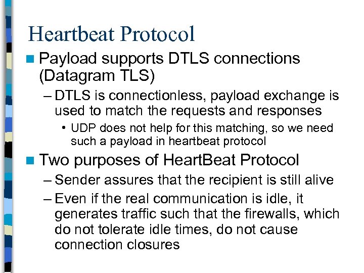 Heartbeat Protocol n Payload supports DTLS connections (Datagram TLS) – DTLS is connectionless, payload