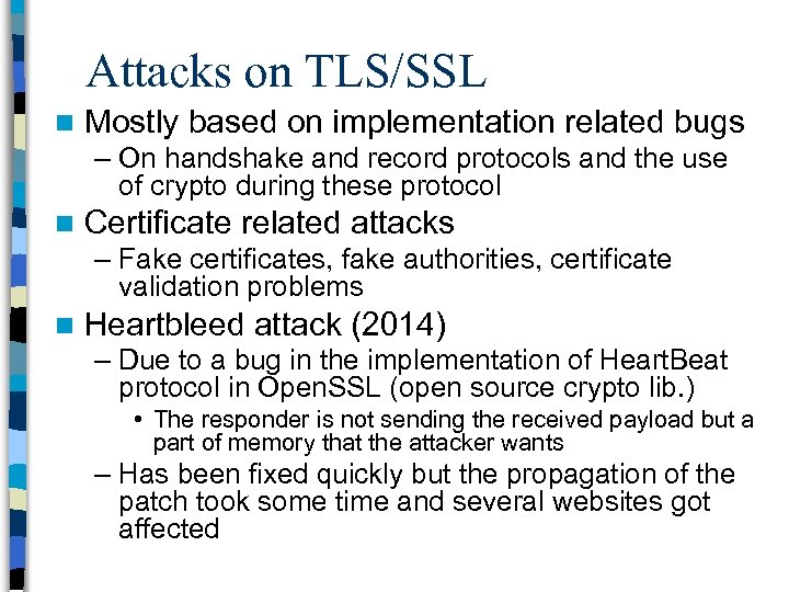 Attacks on TLS/SSL n Mostly based on implementation related bugs – On handshake and