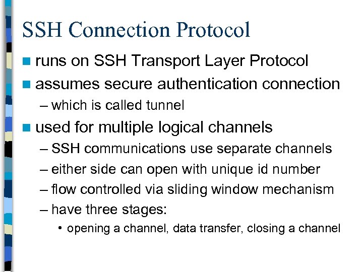 SSH Connection Protocol n runs on SSH Transport Layer Protocol n assumes secure authentication