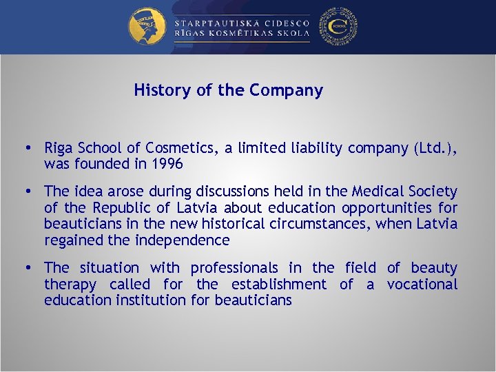 History of the Company • Riga School of Cosmetics, a limited liability company (Ltd.