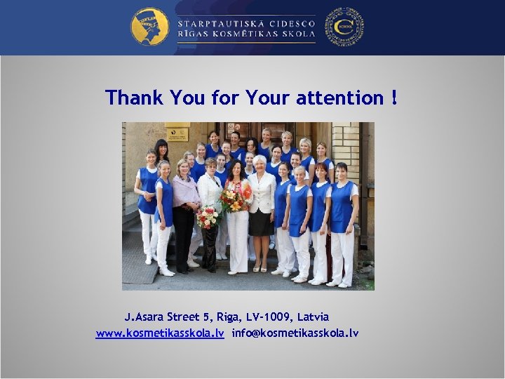 Thank You for Your attention ! • 2 J. Asara Street 5, Riga, LV-1009,