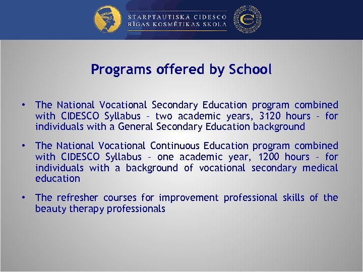 Programs offered by School • The National Vocational Secondary Education program combined with CIDESCO