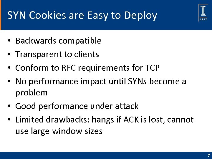 SYN Cookies are Easy to Deploy Backwards compatible Transparent to clients Conform to RFC
