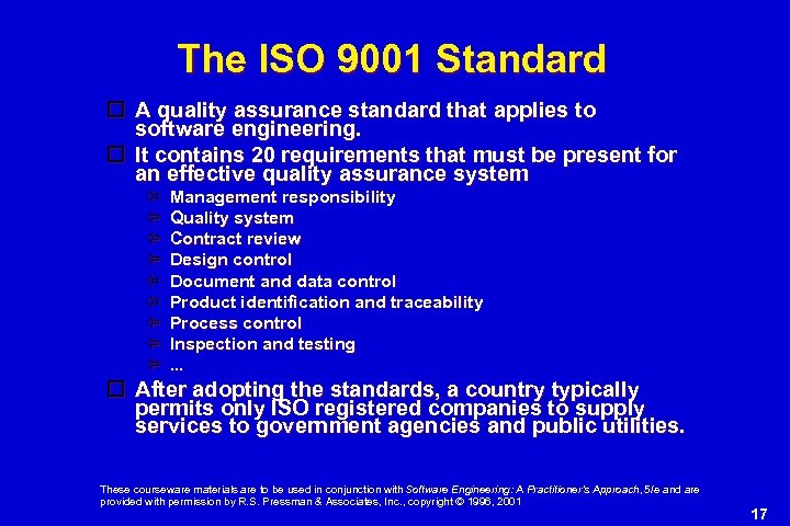 The ISO 9001 Standard A quality assurance standard that applies to software engineering. It