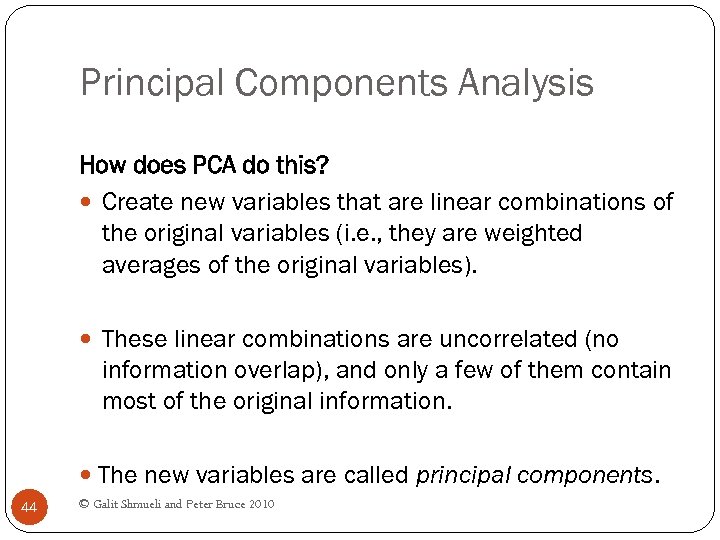 Principal Components Analysis How does PCA do this? Create new variables that are linear