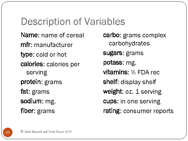 Description of Variables Name: name of cereal mfr: manufacturer type: cold or hot calories: