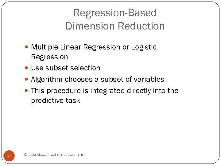 Regression-Based Dimension Reduction Multiple Linear Regression or Logistic Regression Use subset selection Algorithm chooses