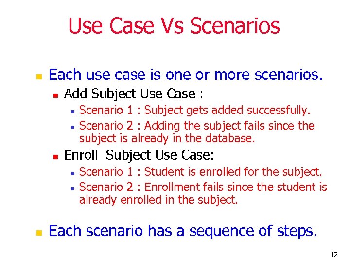 Use Case Vs Scenarios n Each use case is one or more scenarios. n