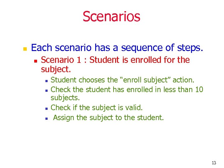 Scenarios n Each scenario has a sequence of steps. n Scenario 1 : Student