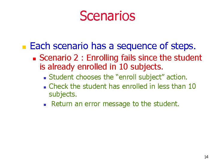 Scenarios n Each scenario has a sequence of steps. n Scenario 2 : Enrolling