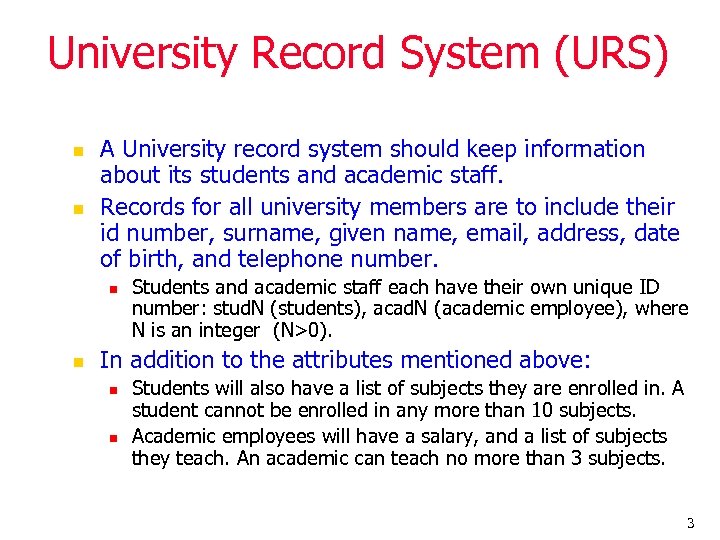 University Record System (URS) n n A University record system should keep information about