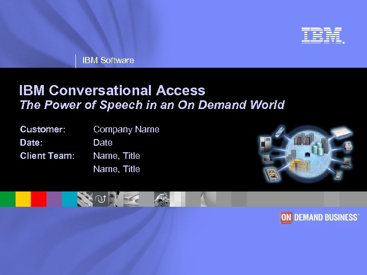 ® IBM Software IBM Conversational Access The Power of Speech in an On Demand