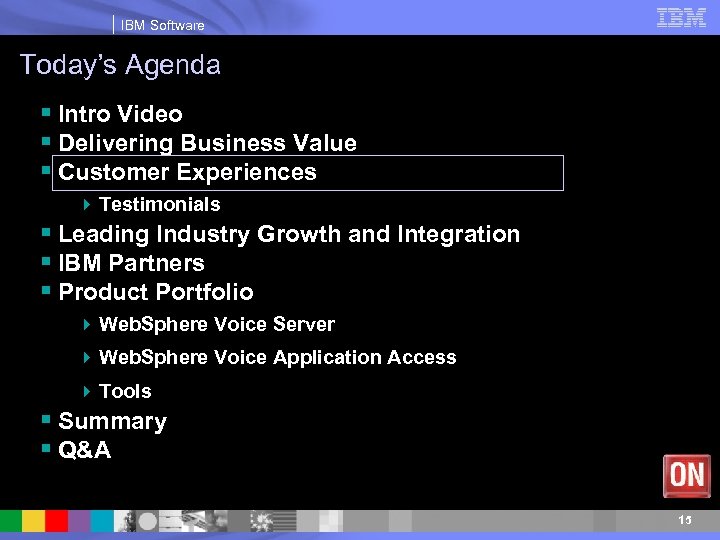 IBM Software Today’s Agenda § Intro Video § Delivering Business Value § Customer Experiences