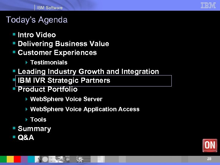 IBM Software Today’s Agenda § Intro Video § Delivering Business Value § Customer Experiences