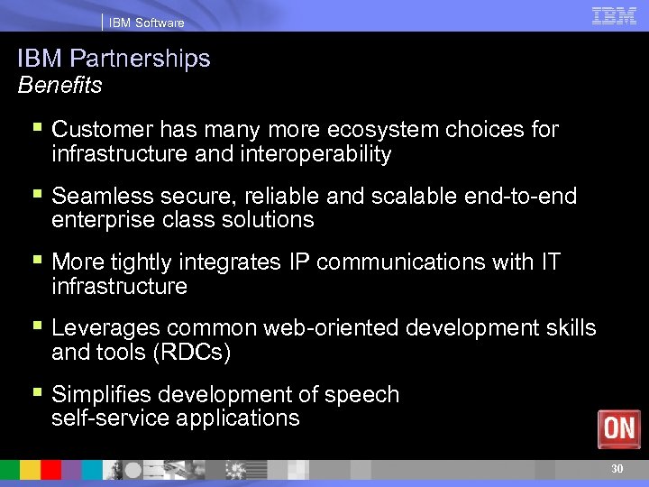 IBM Software IBM Partnerships Benefits § Customer has many more ecosystem choices for infrastructure