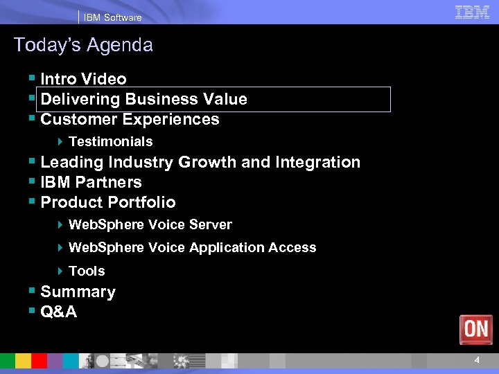 IBM Software Today’s Agenda § Intro Video § Delivering Business Value § Customer Experiences