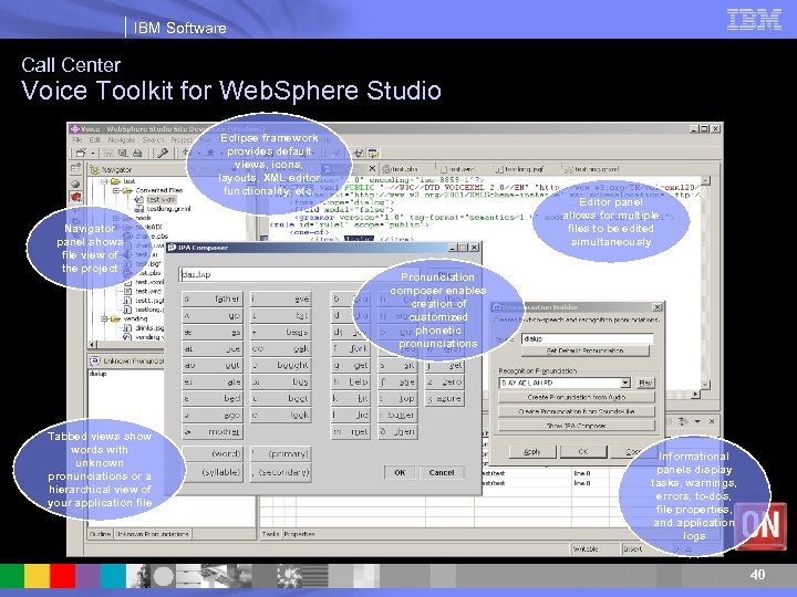 IBM Software Call Center Voice Toolkit for Web. Sphere Studio Eclipse framework provides default