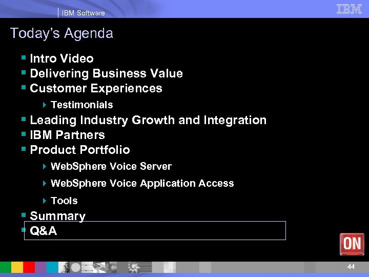 IBM Software Today’s Agenda § Intro Video § Delivering Business Value § Customer Experiences