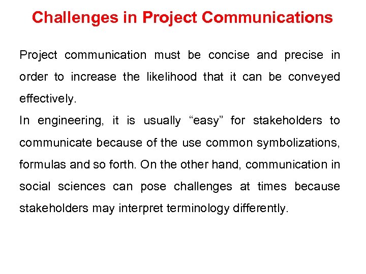 Challenges in Project Communications Project communication must be concise and precise in order to