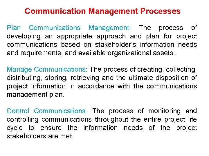 Communication Management Processes Plan Communications Management: The process of developing an appropriate approach and