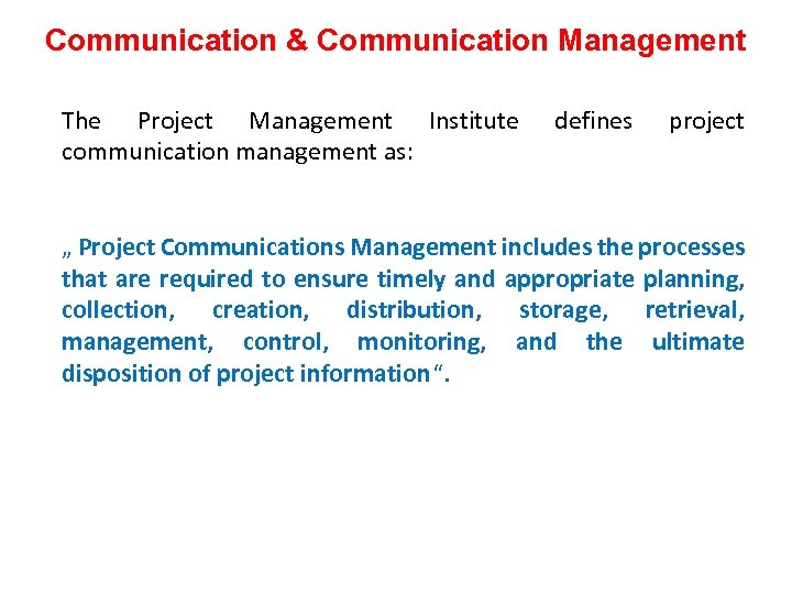 Communication & Communication Management The Project Management Institute communication management as: defines project „