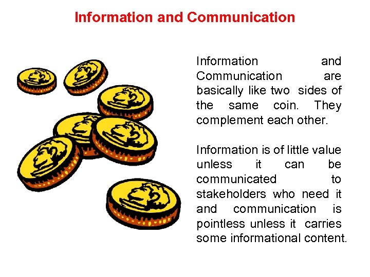 Information and Communication are basically like two sides of the same coin. They complement