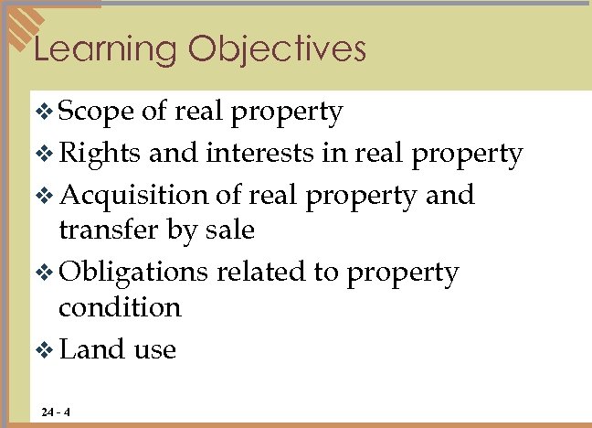 Learning Objectives v Scope of real property v Rights and interests in real property