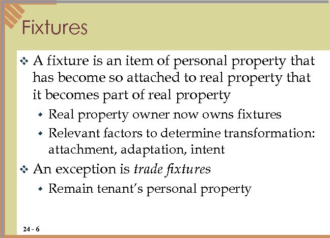 Fixtures v. A fixture is an item of personal property that has become so