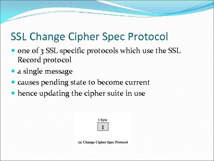 SSL Change Cipher Spec Protocol one of 3 SSL specific protocols which use the