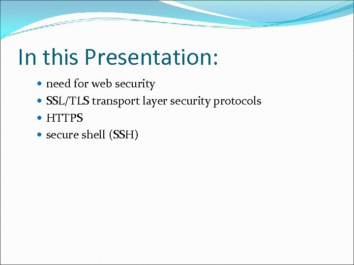 In this Presentation: need for web security SSL/TLS transport layer security protocols HTTPS secure