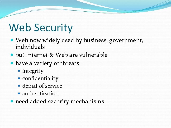 Web Security Web now widely used by business, government, individuals but Internet & Web