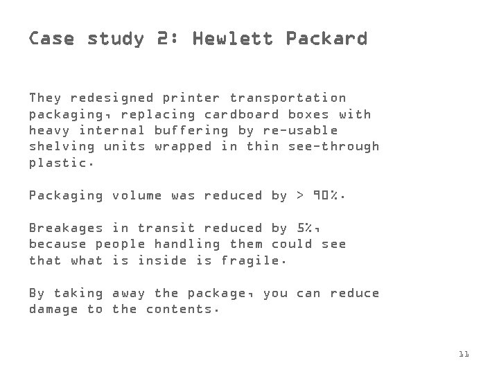 Case study 2: Hewlett Packard They redesigned printer transportation packaging, replacing cardboard boxes with
