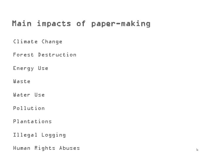 Main impacts of paper-making Climate Change Forest Destruction Energy Use Waste Water Use Pollution