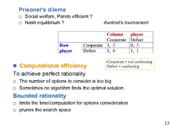 Prisoner's dilema o o Social welfare, Pareto efficient ? Nash equilibrium ? Computational efficiency