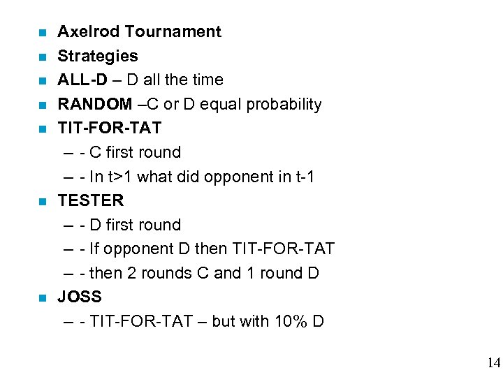  Axelrod Tournament Strategies ALL-D – D all the time RANDOM –C or D