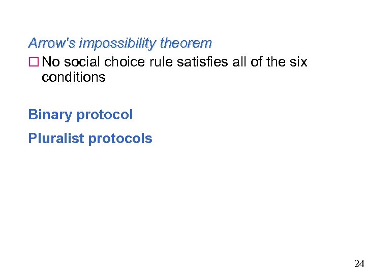Arrow's impossibility theorem o No social choice rule satisfies all of the six conditions