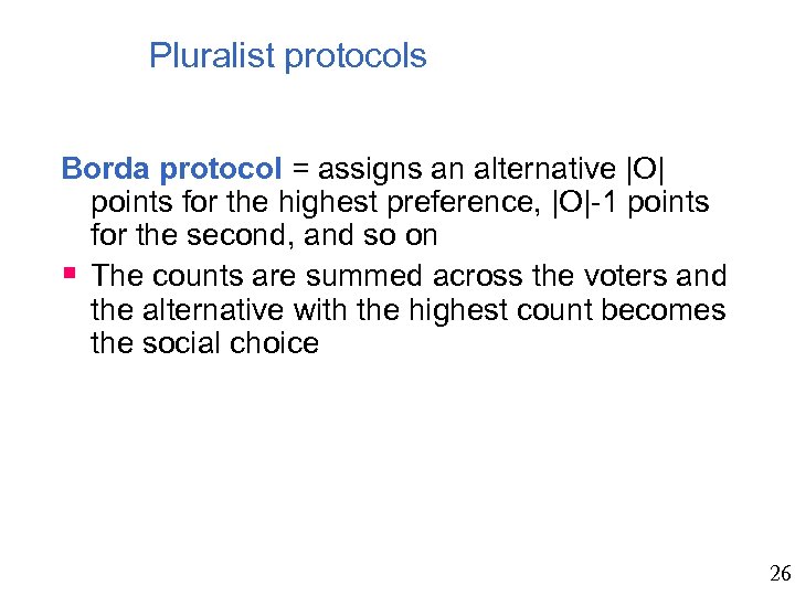 Pluralist protocols Borda protocol = assigns an alternative |O| points for the highest preference,