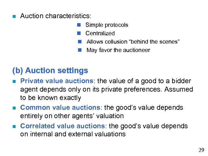  Auction characteristics: Simple protocols Centralized Allows collusion “behind the scenes” May favor the