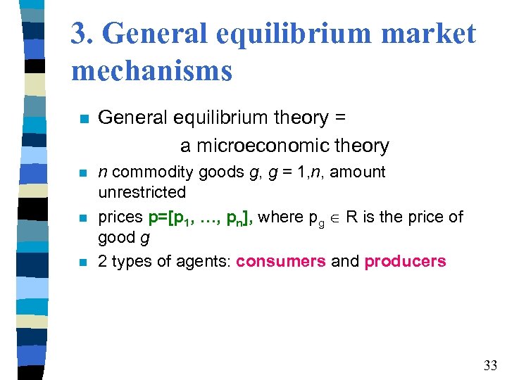 3. General equilibrium market mechanisms General equilibrium theory = a microeconomic theory n commodity
