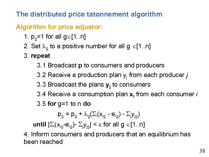 The distributed price tatonnement algorithm Algorithm for price adjustor: 1. pg=1 for all g