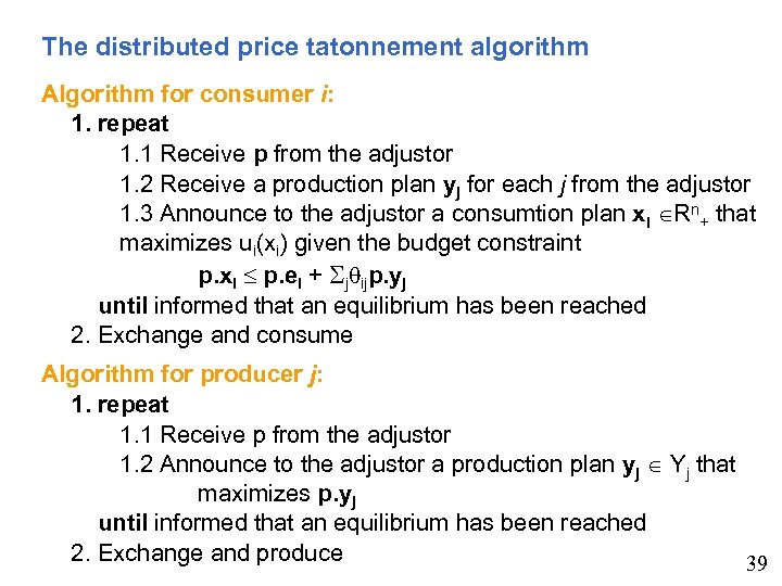 The distributed price tatonnement algorithm Algorithm for consumer i: 1. repeat 1. 1 Receive