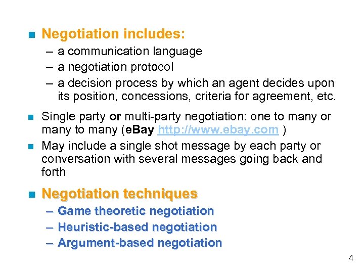  Negotiation includes: – a communication language – a negotiation protocol – a decision