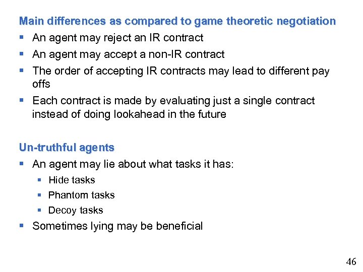 Main differences as compared to game theoretic negotiation § An agent may reject an