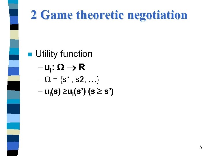 2 Game theoretic negotiation Utility function – u i: R – = {s 1,